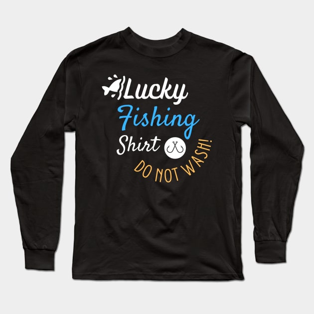 Lucky Fishing Shirt Do Not Wash - Gift For Fish Fishing Lovers, Fisherman Long Sleeve T-Shirt by Famgift